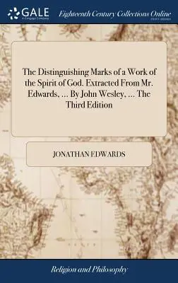 Znaki rozpoznawcze dzieła Ducha Bożego. Wyciągnięte z Pana Edwardsa, ... przez Johna Wesleya, ... trzecie wydanie - The Distinguishing Marks of a Work of the Spirit of God. Extracted from Mr. Edwards, ... by John Wesley, ... the Third Edition