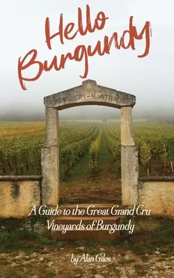Hello Burgundy: Przewodnik po wielkich winnicach Burgundii - Hello Burgundy: A Guide to the Great Grand Cru Vineyards of Burgundy