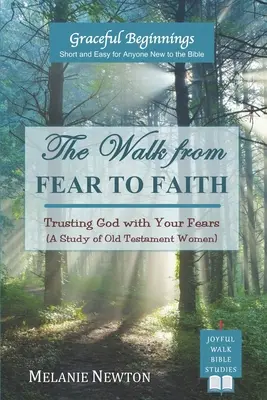 Droga od strachu do wiary: Zaufaj Bogu ze swoimi lękami (Studium kobiet Starego Testamentu) - The Walk from Fear to Faith: Trusting God with Your Fears (A Study of Old Testament Women)