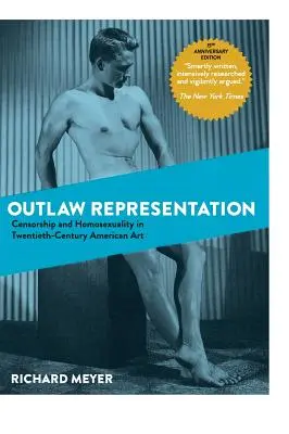 Wyjęta spod prawa reprezentacja: Cenzura i homoseksualność w dwudziestowiecznej sztuce amerykańskiej (Ideologies of Desire) - Outlaw Representation: Censorship and Homosexuality in Twentieth-Century American Art (Ideologies of Desire)