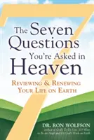 Siedem pytań zadawanych w niebie: Przegląd i odnowienie życia na ziemi - The Seven Questions You're Asked in Heaven: Reviewing & Renewing Your Life on Earth