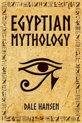 Mitologia egipska: Opowieści o egipskich bogach, boginiach, faraonach i dziedzictwie starożytnego Egiptu. - Egyptian Mythology: Tales of Egyptian Gods, Goddesses, Pharaohs, & the Legacy of Ancient Egypt.