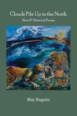 Chmury piętrzą się na północy: Nowe i wybrane wiersze - Clouds Pile Up in the North: New & Selected Poems