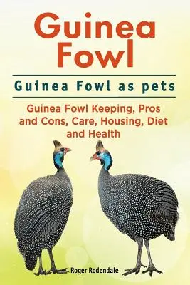 Perliczki. Perliczki jako zwierzęta domowe. Hodowla perliczek, wady i zalety, opieka, trzymanie, dieta i zdrowie. - Guinea Fowl. Guinea Fowl as pets. Guinea Fowl Keeping, Pros and Cons, Care, Housing, Diet and Health.