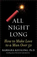 Cała noc: jak kochać się z mężczyzną po 50. roku życia - All Night Long: How to Make Love to a Man Over 50