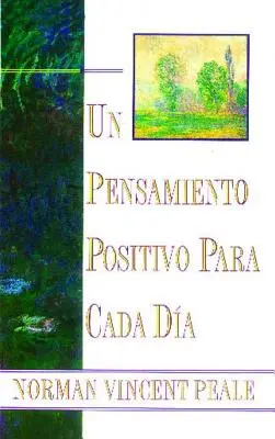 Un Pensamiento Positiva Para Cada Dia (Pozytywne myślenie każdego dnia): (Pozytywne myślenie każdego dnia) - Un Pensamiento Positiva Para Cada Dia (Positive Thinking Every Day): (Positive Thinking Every Day)