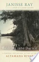 Dryfując w Darien: Osobista i naturalna historia rzeki Altamaha - Drifting into Darien: A Personal and Natural History of the Altamaha River