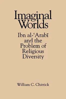 Światy wyobraźni: Ibn Al-'arabi i problem różnorodności religijnej - Imaginal Worlds: Ibn Al-'arabi and the Problem of Religious Diversity