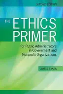 Elementarz etyki dla administratorów publicznych w organizacjach rządowych i non-profit, wydanie drugie - The Ethics Primer for Public Administrators in Government and Nonprofit Organizations, Second Edition