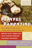 Playful Parenting: Ekscytujące nowe podejście do wychowywania dzieci, które pomoże ci pielęgnować bliskie więzi, rozwiązywać problemy z zachowaniem i - Playful Parenting: An Exciting New Approach to Raising Children That Will Help You Nurture Close Connections, Solve Behavior Problems, an