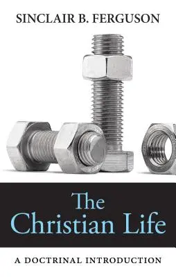 Życie chrześcijańskie: Wprowadzenie doktrynalne - The Christian Life: A Doctrinal Introduction