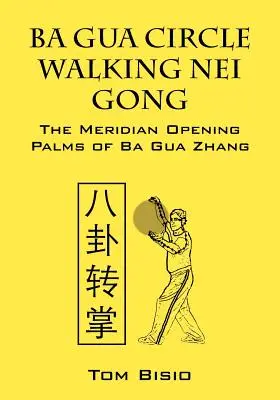 Ba Gua Circle Walking Nei Gong: Dłonie otwierające meridian Ba Gua Zhang - Ba Gua Circle Walking Nei Gong: The Meridian Opening Palms of Ba Gua Zhang