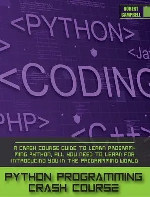 Przyspieszony kurs programowania w Pythonie: A Crash Course Guide to Learn Programming Python, wszystko, czego musisz się nauczyć, aby wprowadzić Cię w świat programowania. - Python Programming Crash Course: A Crash Course Guide to Learn Programming Python, all you Need to Learn for Introducing you in the Programming World.