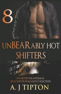 UnBEARably Hot Shifters: 8-książkowa kolekcja paranormalnych romansów z niedźwiedziami - UnBEARably Hot Shifters: An 8 Book Paranormal Bear Shifter Romance Collection