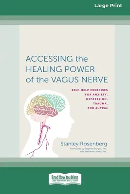 Dostęp do uzdrawiającej mocy nerwu błędnego: Ćwiczenia na lęk, depresję, traumę i autyzm - Accessing the Healing Power of the Vagus Nerve: Self-Exercises for Anxiety, Depression, Trauma, and Autism