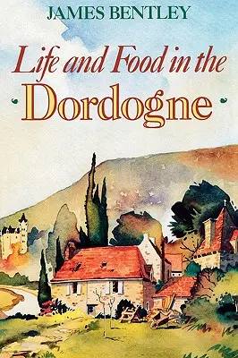 Życie i jedzenie w Dordogne - Life and Food in the Dordogne