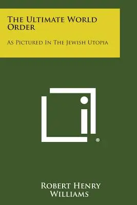 Ostateczny porządek świata: Jak go przedstawiono w żydowskiej utopii - The Ultimate World Order: As Pictured In The Jewish Utopia