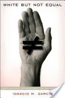 Biali, ale nie równi: Meksykańscy Amerykanie, dyskryminacja przysięgłych i Sąd Najwyższy - White But Not Equal: Mexican Americans, Jury Discrimination, and the Supreme Court