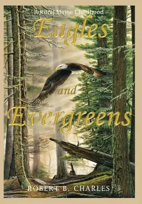 Orły i Evergreeny: Wiejskie dzieciństwo w Maine - Eagles and Evergreens: A Rural Maine Childhood