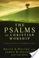 Psalmy jako chrześcijańskie uwielbienie: Komentarz historyczny - The Psalms as Christian Worship: An Historical Commentary