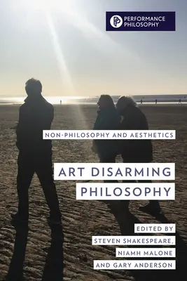 Sztuka rozbraja filozofię: Nie-filozofia i estetyka - Art Disarming Philosophy: Non-Philosophy and Aesthetics