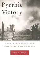 Pyrrusowe zwycięstwo: Francuska strategia i operacje podczas Wielkiej Wojny - Pyrrhic Victory: French Strategy and Operations in the Great War