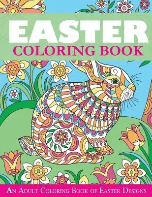 Wielkanocna kolorowanka: Kolorowanka dla dorosłych z wielkanocnymi wzorami - Easter Coloring Book: An Adult Coloring Book of Easter Designs