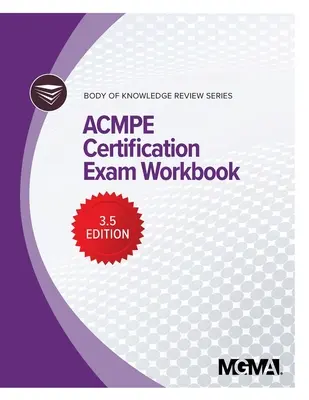 Body of Knowledge Review Series: Zeszyt ćwiczeń do egzaminu certyfikacyjnego ACMPE - Body of Knowledge Review Series: ACMPE Certification Exam Workbook