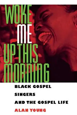 Woke Me Up This Morning: Czarni śpiewacy gospel i życie gospel - Woke Me Up This Morning: Black Gospel Singers and the Gospel Life