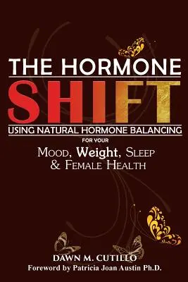 The Hormone Shift: Wykorzystanie naturalnej równowagi hormonalnej do poprawy nastroju, wagi, snu i zdrowia kobiet - The Hormone Shift: Using Natural Hormone Balancing for Your Mood, Weight, Sleep & Female Health