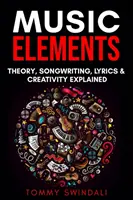 Elementy muzyki: Teoria muzyki, pisanie piosenek, teksty i kreatywność wyjaśnione - Music Elements: Music Theory, Songwriting, Lyrics & Creativity Explained