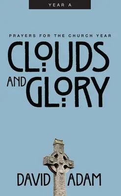 Chmury i chwała: Modlitwy na rok kościelny, rok a - Clouds and Glory: Prayers for the Church Year, Year a