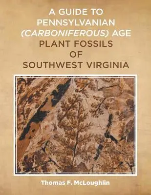 Przewodnik po skamieniałościach roślinnych z epoki karbonu w południowo-zachodniej Wirginii - A Guide to Pennsylvanian (Carboniferous) Age Plant Fossils of Southwest Virginia