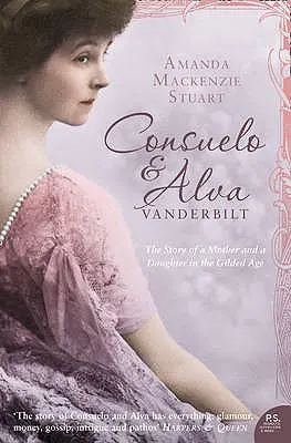 Consuelo i Alva Vanderbilt: Historia matki i córki w „pozłacanym wieku - Consuelo and Alva Vanderbilt: The Story of a Mother and a Daughter in the 'gilded Age'