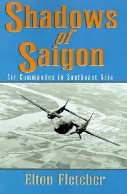 Cienie Sajgonu: Powietrzni komandosi w Azji Południowo-Wschodniej - Shadows of Saigon: Air Commandos in Southeast Asia