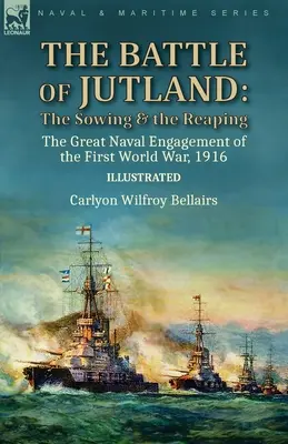 Bitwa jutlandzka: siew i żniwo - wielkie starcie morskie pierwszej wojny światowej w 1916 roku - The Battle of Jutland: the Sowing & the Reaping--The Great Naval Engagement of the First World War,1916