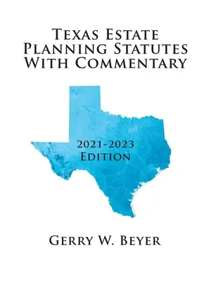 Statuty planowania nieruchomości w Teksasie z komentarzem: wydanie 2021-2023 - Texas Estate Planning Statutes with Commentary: 2021-2023 Edition