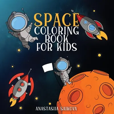 Kosmiczna kolorowanka dla dzieci: Astronauci, planety, statki kosmiczne i przestrzeń kosmiczna dla dzieci w wieku 6-8, 9-12 lat - Space Coloring Book for Kids: Astronauts, Planets, Space Ships, and Outer Space for Kids Ages 6-8, 9-12