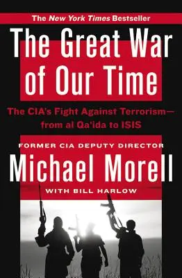 Wielka wojna naszych czasów: walka CIA z terroryzmem - od Al-Kaidy do ISIS - The Great War of Our Time: The CIA's Fight Against Terrorism--From al Qa'ida to ISIS