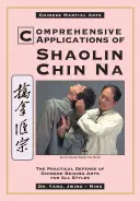 Kompleksowe zastosowania Shaolin Chin Na: Praktyczna obrona chińskich chwytów dla wszystkich stylów - Comprehensive Applications in Shaolin Chin Na: The Practical Defense of Chinese Seizing Arts for All Styles