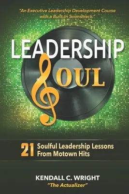 Leadership Soul: 21 uduchowionych lekcji przywództwa z hitów Motown - Leadership Soul: 21 Soulful Leadership Lessons From Motown Hits