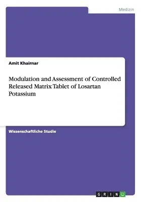 Modulacja i ocena kontrolowanego uwalniania tabletki matrycowej losartanu potasu - Modulation and Assessment of Controlled Released Matrix Tablet of Losartan Potassium
