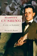 Harvey Cushing: Życie w chirurgii - Harvey Cushing: A Life in Surgery