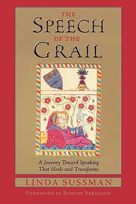 Mowa Graala: Podróż w kierunku mowy, która leczy i przemienia - The Speech of the Grail: A Journey Toward Speaking That Heals & Transforms