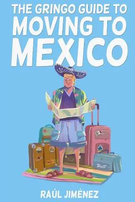 Przewodnik Gringo po przeprowadzce do Meksyku: Wszystko, co musisz wiedzieć przed przeprowadzką do Meksyku. - The Gringo Guide To Moving To Mexico.: Everything You Need To Know Before Moving To Mexico.