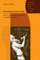 Konkurując z Sowietami: Nauka, technologia i państwo w zimnowojennej Ameryce - Competing with the Soviets: Science, Technology, and the State in Cold War America