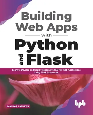 Tworzenie aplikacji internetowych w Pythonie i Flask: Nauka tworzenia i wdrażania responsywnych aplikacji internetowych RESTful przy użyciu Flask Framework - Building Web Apps with Python and Flask: Learn to Develop and Deploy Responsive RESTful Web Applications Using Flask Framework