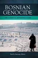 Ludobójstwo w Bośni: The Essential Reference Guide - Bosnian Genocide: The Essential Reference Guide