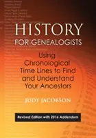 History for Genealogists, Using Chronological Time Lines to Find and Understand Your Ancestors. Wydanie poprawione, z dodatkiem 2016 zawierającym edycję - History for Genealogists, Using Chronological Time Lines to Find and Understand Your Ancestors. Revised Edition, with 2016 Addendum Incorporating Edit