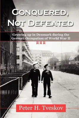 Podbici, nie pokonani: Dorastanie w Danii podczas niemieckiej okupacji w czasie II wojny światowej - Conquered, Not Defeated: Growing up in Denmark During the German Occupation of World War II